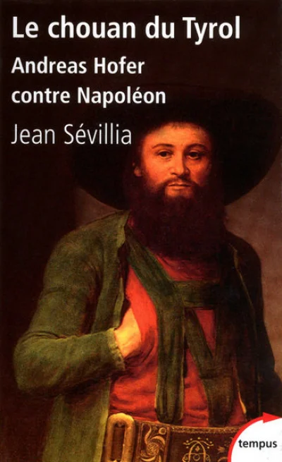 Le chouan du Tyrol. Andreas Hofer contre Napoléon