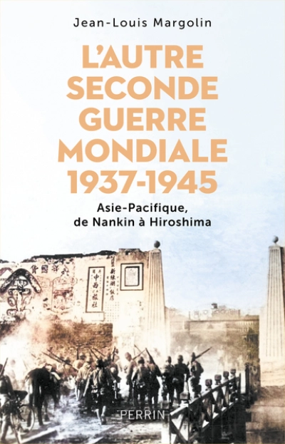 L'autre Seconde Guerre mondiale: 1937-1945 : Asie-Pacifique, de Nankin à Hiroshima