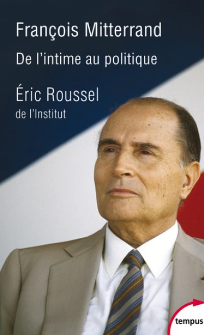 François Mitterrand : De l'intime au politique