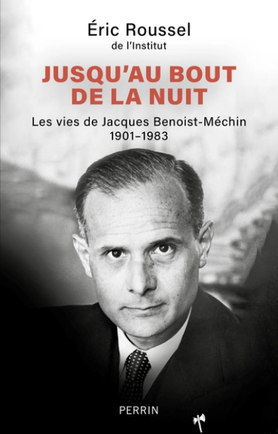 Jusqu'au bout de la nuit: Les vies de Jacques Benoist-Méchin