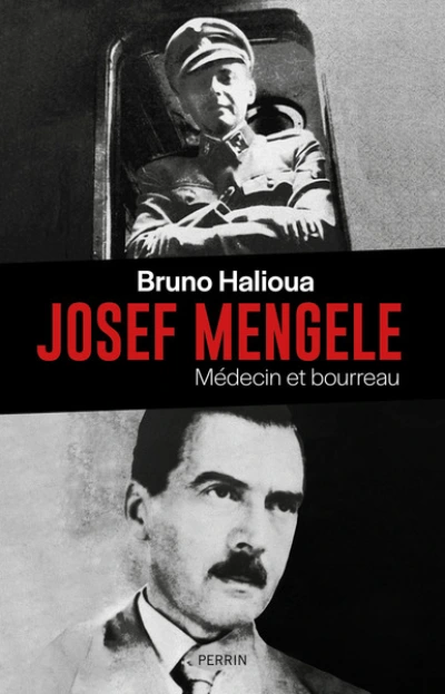 Josef Mengele: Médecin et bourreau