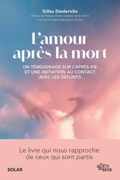 L'amour après la mort: Un témoignage sur l'après-vie et une initiation au contact avec les défunts