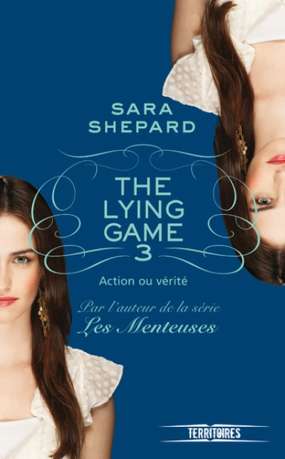 The Lying Game, tome 3 : Action ou vérité