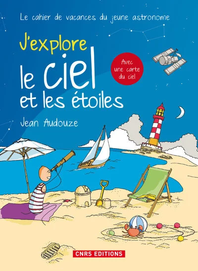 J'explore le ciel et les étoiles : Le cahier de vacances du jeune astronome