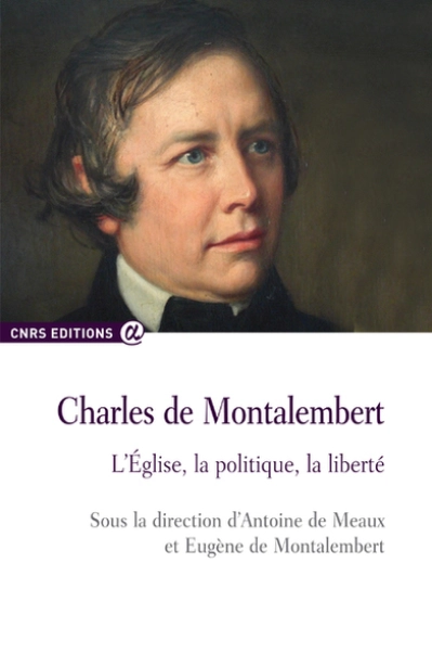 Charles de Montalembert - L'église, la politique, la liberté