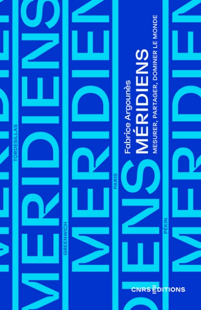 Méridiens. Mesurer, partager et dominer la terre