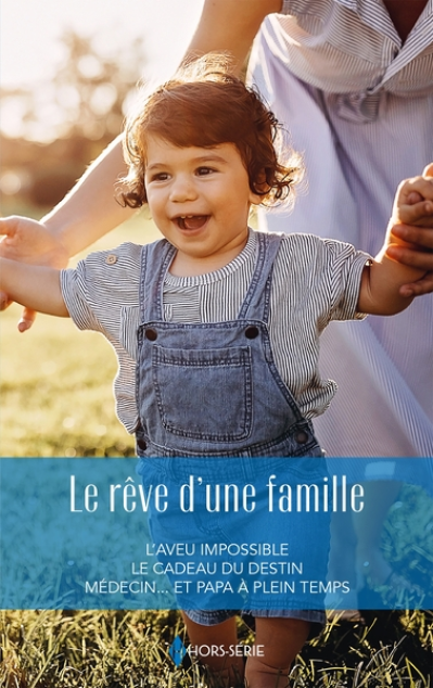 Le rêve d'une famille: L'aveu d'une famille - Le cadeau du destin - Médecin et papa à plein temps