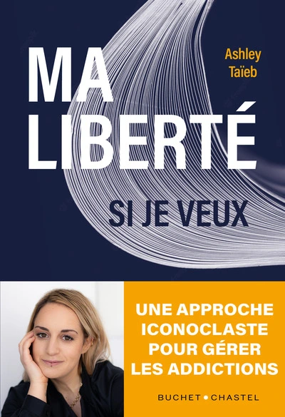 Ma liberté si je veux : Une approche iconoclaste de la gestion de l'addiction