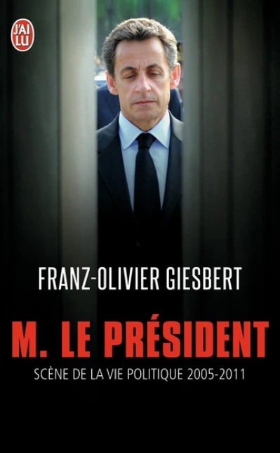 Monsieur le Président : Scènes de la vie politique (2005-2011)