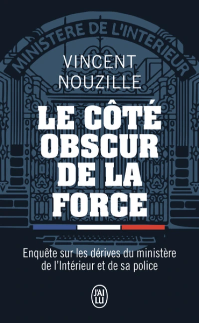 Le côté obscur de la force: Enquête sur les dérives du ministère de l'Intérieur et de sa police