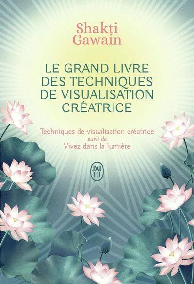 Le grand livre des techniques de visualisation créatrice: Techniques de visualisation créatrice suivi de Vivez dans la lumière