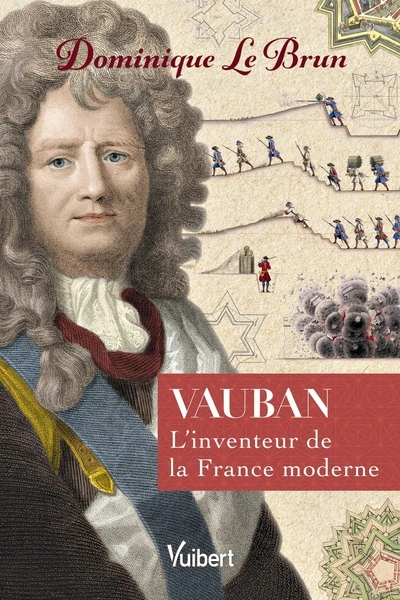 Vauban, l'inventeur de la France moderne