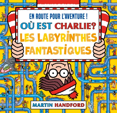 Où est Charlie ?  Les Labyrinthes fantastiques  Livre-jeu avec des labyrinthes et des scènes de cherche-et-trouve  Dès 7 ans