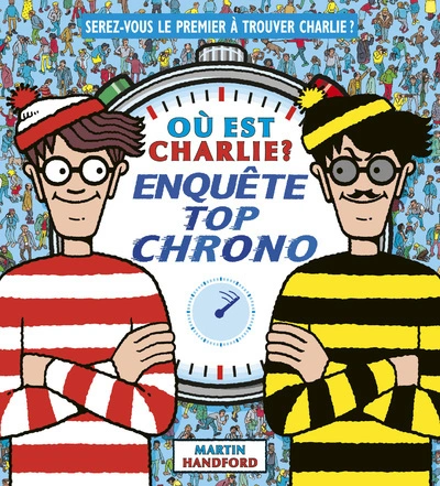 Où est Charlie ? Enquête top chrono Livre-jeu avec des scènes de cherche-et-trouve Dès 7 ans