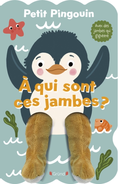 Petit pingouin... À qui sont ces jambes ? Livre animé tout-carton avec des jambes marionnettes À partir de 3 ans