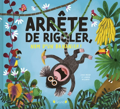 Arrête de rigoler, nom d'un bananier !  Album jeunesse  Dès 3 ans