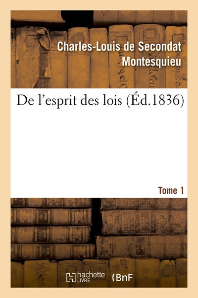 De l'esprit des lois. Tome 1