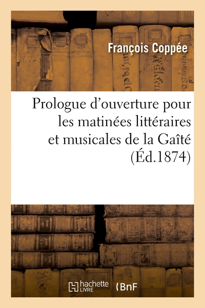 Prologue d'ouverture pour les matinées littéraires et musicales de la Gaîté
