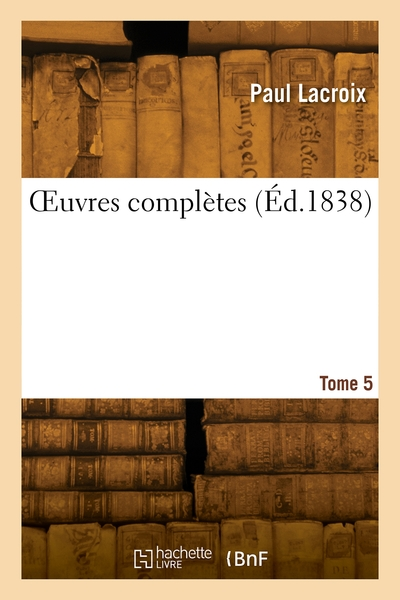 OEuvres complètes. Tome 5