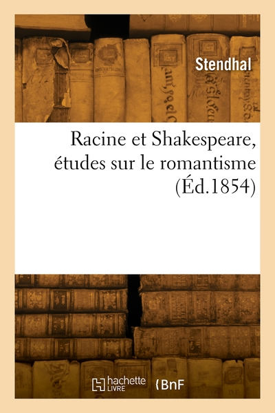 Racine et Shakespeare, études sur le romantisme