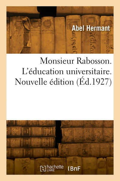 Monsieur Rabosson. L'éducation universitaire. Nouvelle édition