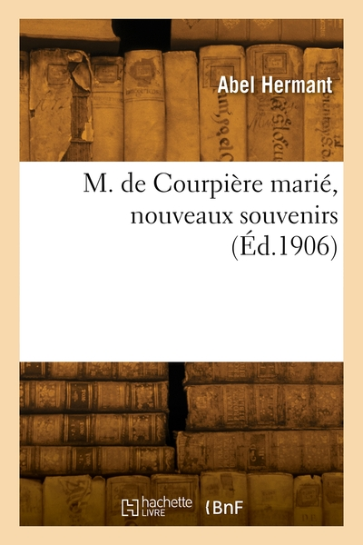 M. de Courpière marié, nouveaux souvenirs