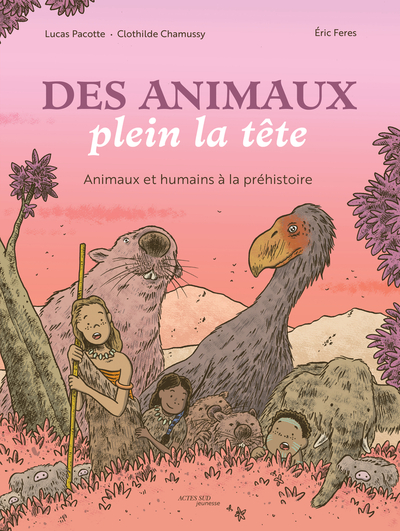 Des animaux plein la tête: Animaux et humains à la Préhistoire