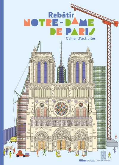 Rebâtir Notre-Dame de Paris : Cahier d'activités