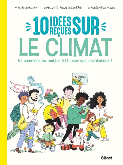 10 idées reçues sur le climat - Nouvelle édition: et comment les mettre K.O. pour agir maintenant