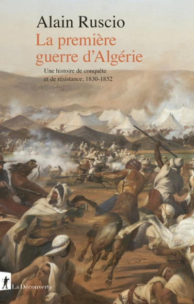 La première guerre d'Algérie: Une histoire de conquête et de résistance, 1830-1852