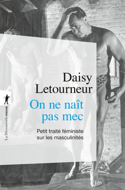 On ne naît pas mec: Petit traité féministe sur les masculinités