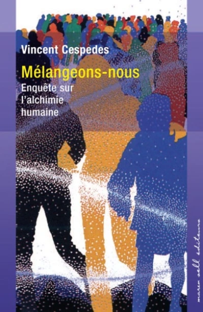 Mélangeons-nous : Enquête sur l'alchimie humaine