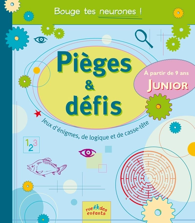 Pièges & défis Junior : Jeux d'énigmes, de logique et de casse-tête