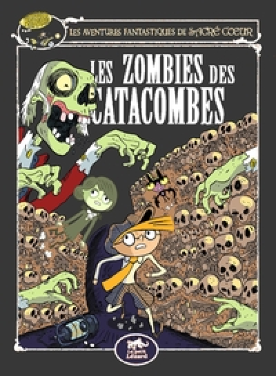 Les aventures fantastiques de Sacré-Coeur, tome 10 : Les zombies des catacombes