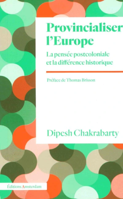 Provincialiser l'Europe: La pensée postcoloniale et la différence historique