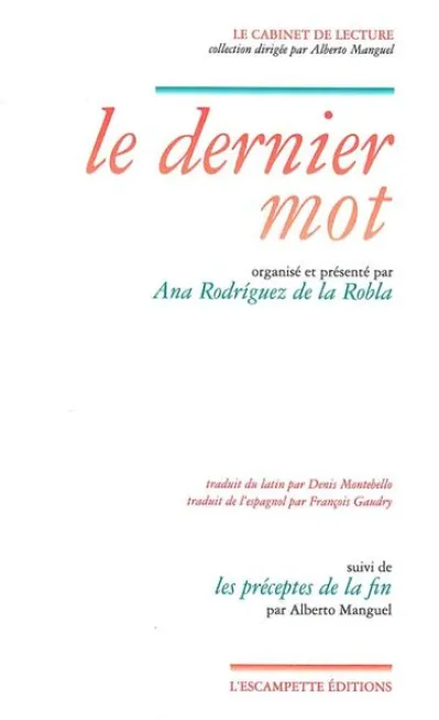 Le dernier mot - Les préceptes de la fin : Edition latin-français