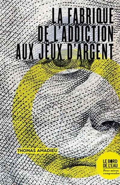 La fabrique de laddiction aux jeux dargent