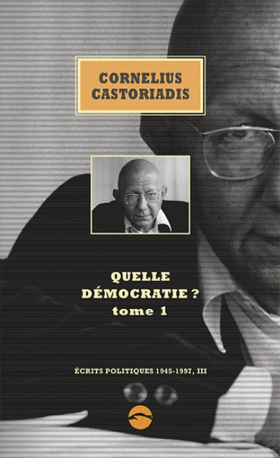 Quelle démocratie ? : Tome 1 (Ecrits politiques, 1945-1997, III)