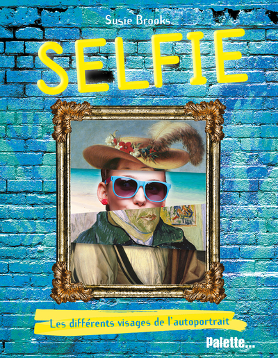 Selfie. Les différents visages de l'autoportrait