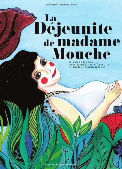 La déjeunite de Madame Mouche et autres tracas pour lesquels elle alla consulter le docteur Lapin-Wicott
