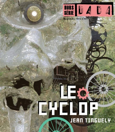 Revue Dada, hors-série n°2 : Le Cyclop de Jean Tinguely