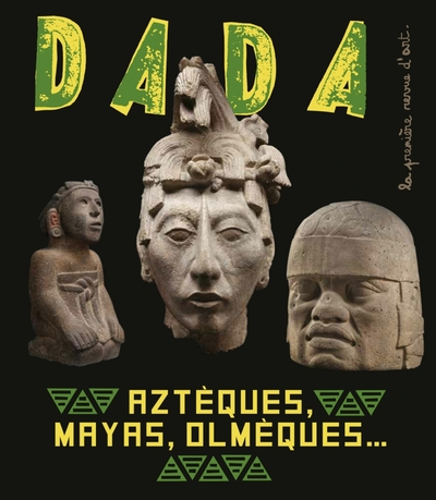 Revue Dada, n°251 : Aztèques, Mayas, Olmèques