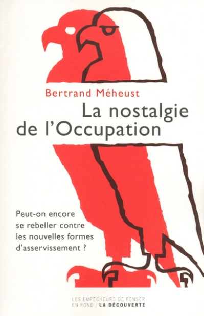 La nostalgie de l'Occupation : Peut-on encore se rebeller contre les nouvelles formes d'asservissement ?