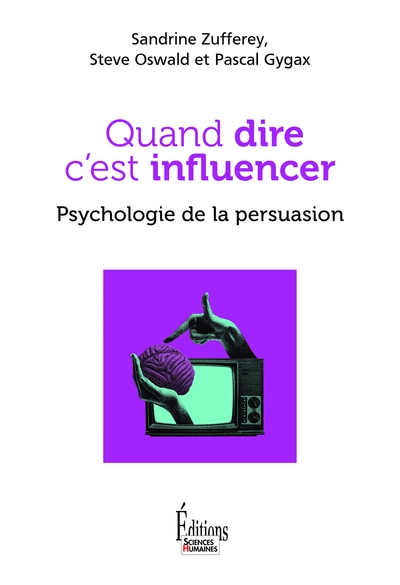 Quand dire c'est influencer. Psychologie de la persuasion