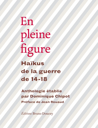 En pleine figure : Haïkus de la guerre de 14-18