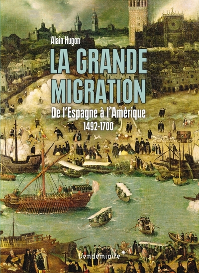 La Grande Migration. De lEspagne à lAmérique. 1492-1700