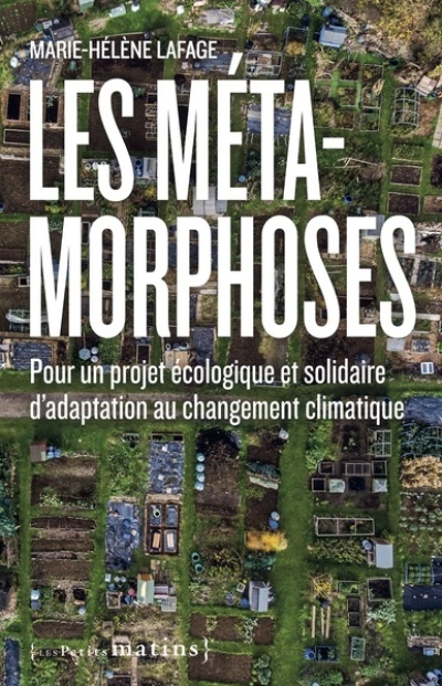 Les Métamorphoses. Pour un projet écologique et solidaire d'adaptation au changement climatique