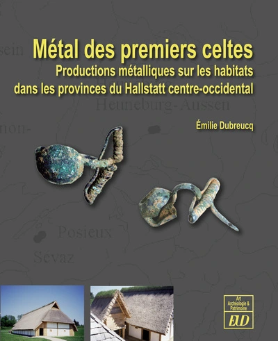 Métal des premiers celtes : Productions métalliques sur les habitats des provinces du Hallstatt centre-occidental