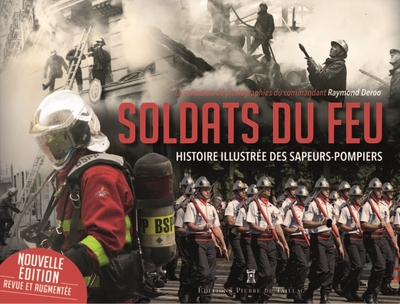 Soldats du feu : Histoire illustrée des sapeurs-pompiers