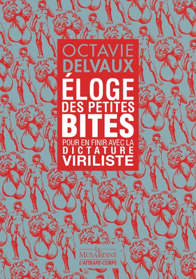 Eloge des petites bites - Pour en finir avec la dictature viriliste